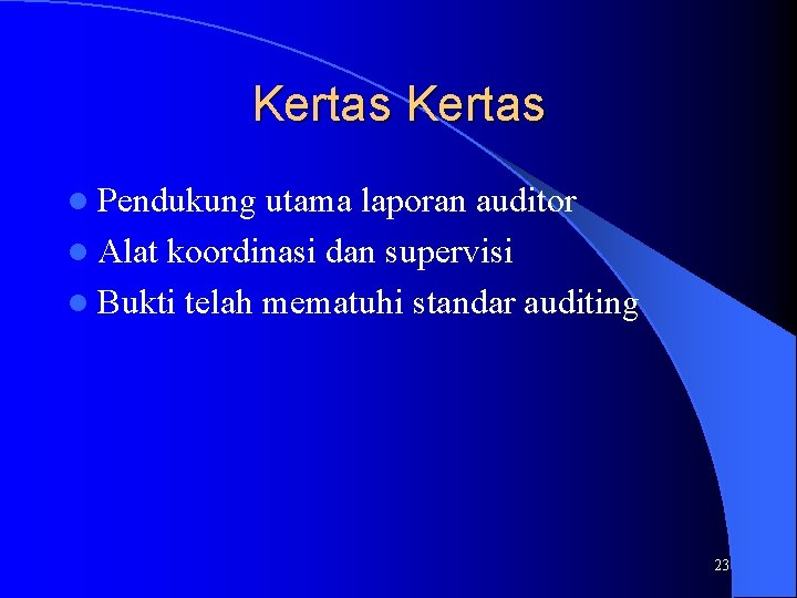 Kertas l Pendukung utama laporan auditor l Alat koordinasi dan supervisi l Bukti telah