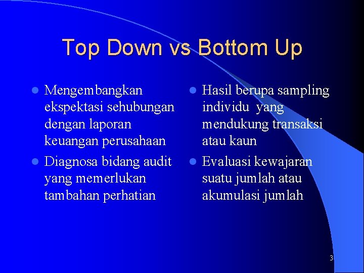 Top Down vs Bottom Up Mengembangkan l Hasil berupa sampling ekspektasi sehubungan individu yang