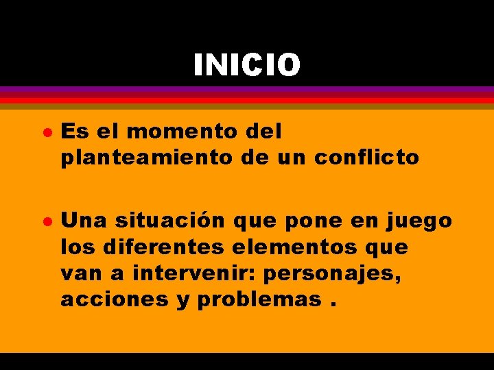 INICIO l l Es el momento del planteamiento de un conflicto Una situación que