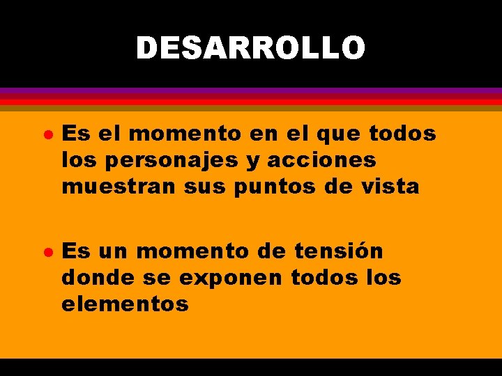 DESARROLLO l l Es el momento en el que todos los personajes y acciones