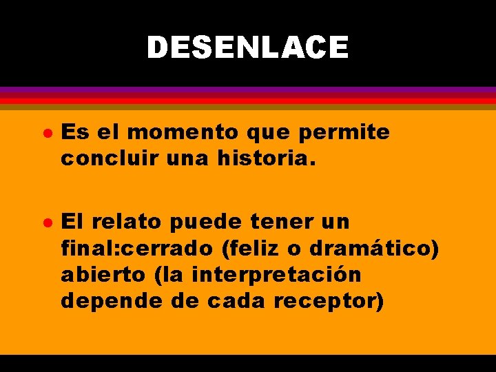 DESENLACE l l Es el momento que permite concluir una historia. El relato puede