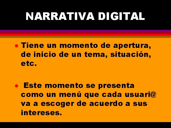 NARRATIVA DIGITAL l l Tiene un momento de apertura, de inicio de un tema,