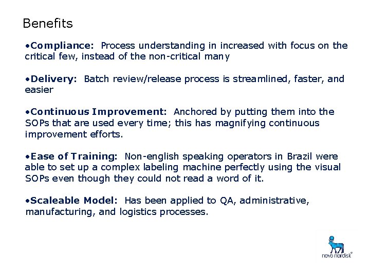 Benefits • Compliance: Process understanding in increased with focus on the critical few, instead