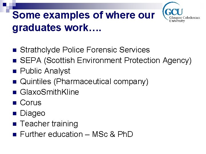 Some examples of where our graduates work…. n n n n n Strathclyde Police