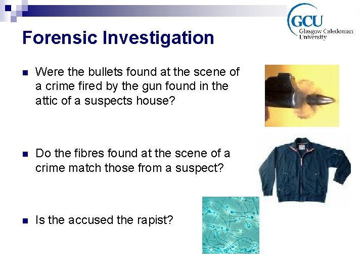 Forensic Investigation n Were the bullets found at the scene of a crime fired