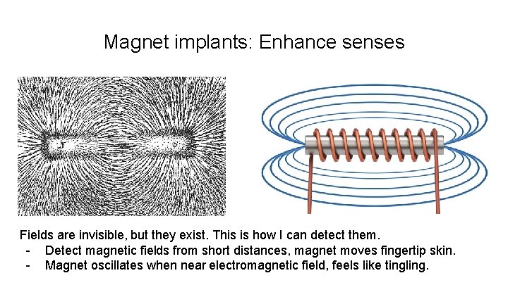 Magnet implants: Enhance senses Fields are invisible, but they exist. This is how I