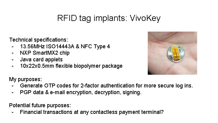 RFID tag implants: Vivo. Key Technical specifications: - 13. 56 MHz ISO 14443 A