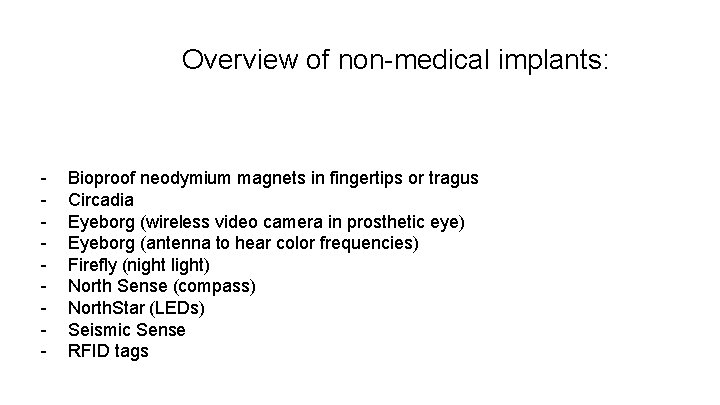 Overview of non-medical implants: - Bioproof neodymium magnets in fingertips or tragus Circadia Eyeborg