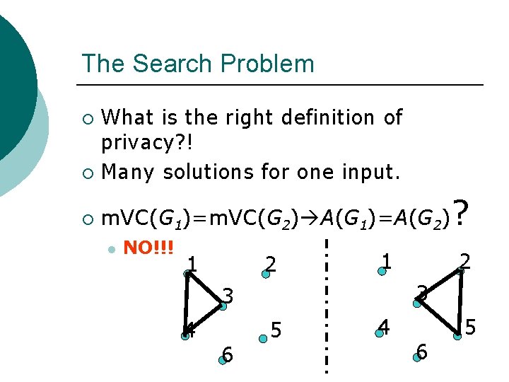 The Search Problem What is the right definition of privacy? ! ¡ Many solutions