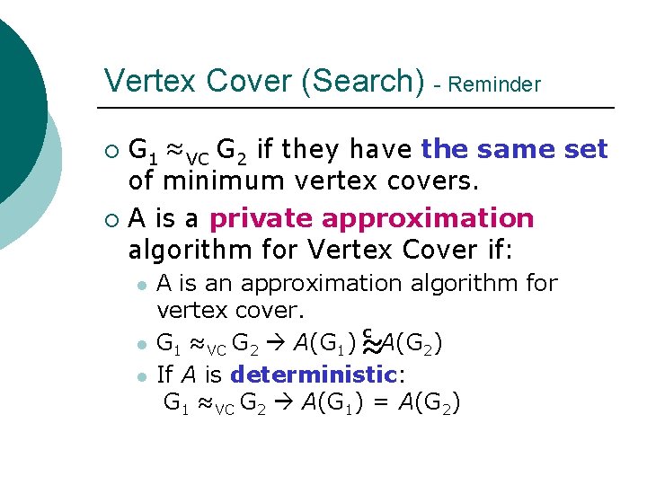 Vertex Cover (Search) - Reminder G 1 ≈VC G 2 if they have the