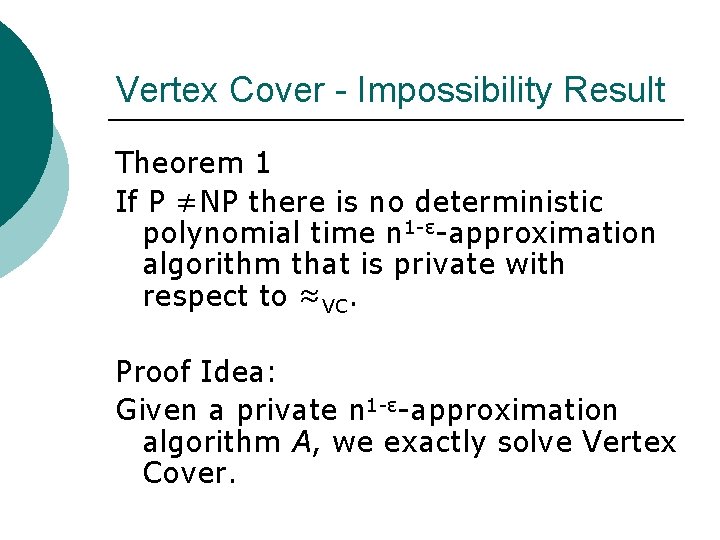 Vertex Cover - Impossibility Result Theorem 1 If P ≠NP there is no deterministic