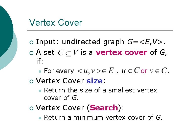Vertex Cover Input: undirected graph G=<E, V>. ¡ A set is a vertex cover