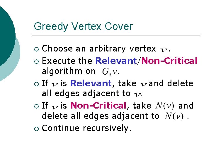 Greedy Vertex Cover Choose an arbitrary vertex. ¡ Execute the Relevant/Non-Critical algorithm on. ¡