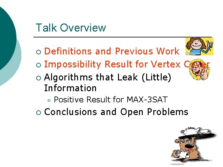 Talk Overview Definitions and Previous Work ¡ Impossibility Result for Vertex Cover ¡ Algorithms