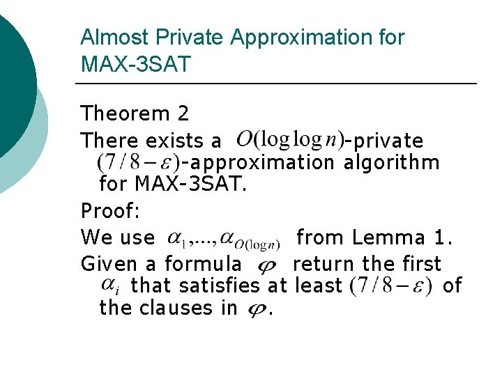 Almost Private Approximation for MAX-3 SAT Theorem 2 There exists a -private -approximation algorithm