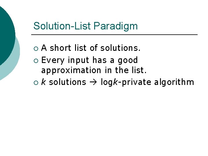 Solution-List Paradigm A short list of solutions. ¡ Every input has a good approximation