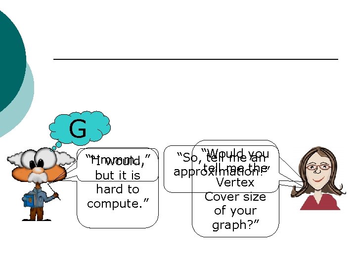 G “Hmmm…” “I would, but it is hard to compute. ” “So, “Would tell
