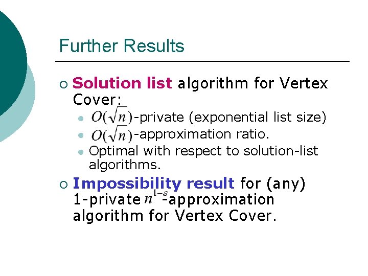 Further Results ¡ Solution list algorithm for Vertex Cover: l l l ¡ -private