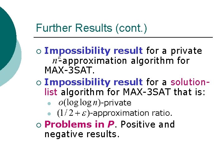 Further Results (cont. ) Impossibility result for a private -approximation algorithm for MAX-3 SAT.