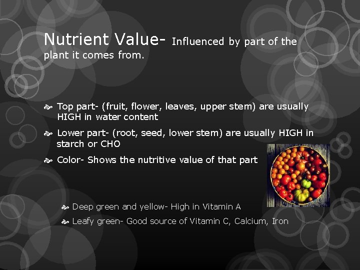 Nutrient Value- Influenced by part of the plant it comes from. Top part- (fruit,
