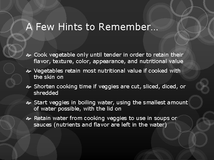 A Few Hints to Remember… Cook vegetable only until tender in order to retain