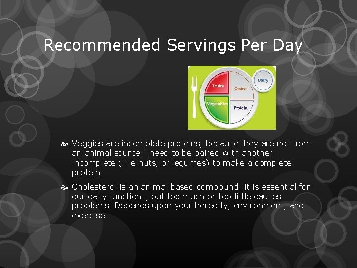 Recommended Servings Per Day Veggies are incomplete proteins, because they are not from an