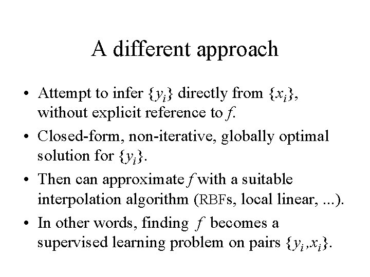 A different approach • Attempt to infer {yi} directly from {xi}, without explicit reference