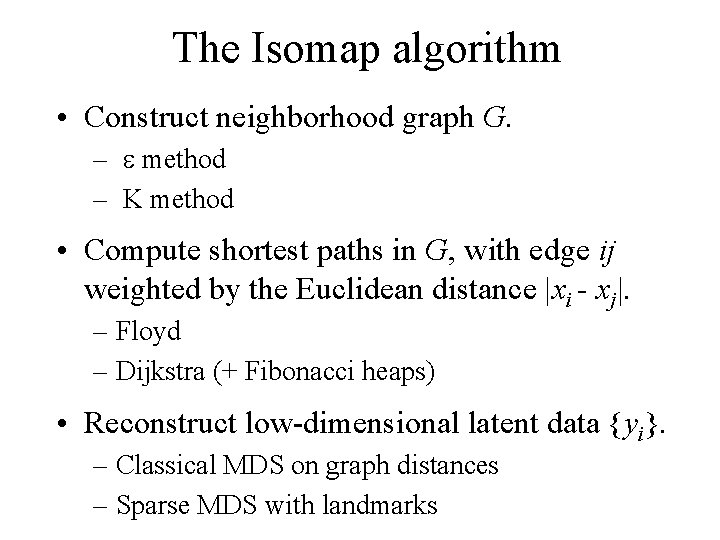 The Isomap algorithm • Construct neighborhood graph G. – e method – K method