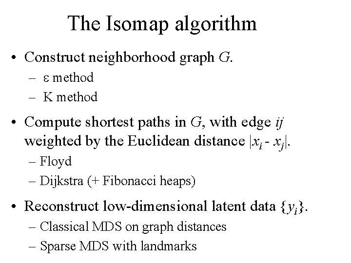 The Isomap algorithm • Construct neighborhood graph G. – e method – K method