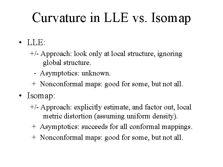 Curvature in LLE vs. Isomap • LLE: +/- Approach: look only at local structure,
