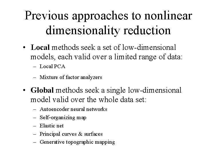 Previous approaches to nonlinear dimensionality reduction • Local methods seek a set of low-dimensional