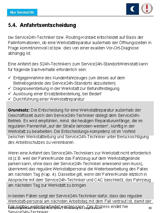 Nur Servie 24 h 5. 4. Anfahrtsentscheidung Der Service 24 h-Techniker bzw. Routing-Kontakt entscheidet