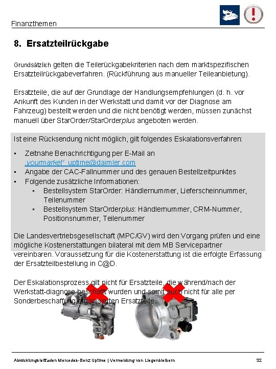 Finanzthemen 8. Ersatzteilrückgabe Grundsätzlich gelten die Teilerückgabekriterien nach dem marktspezifischen Ersatzteilrückgabeverfahren. (Rückführung aus manueller