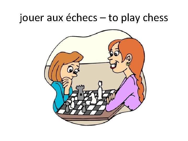 jouer aux échecs – to play chess 