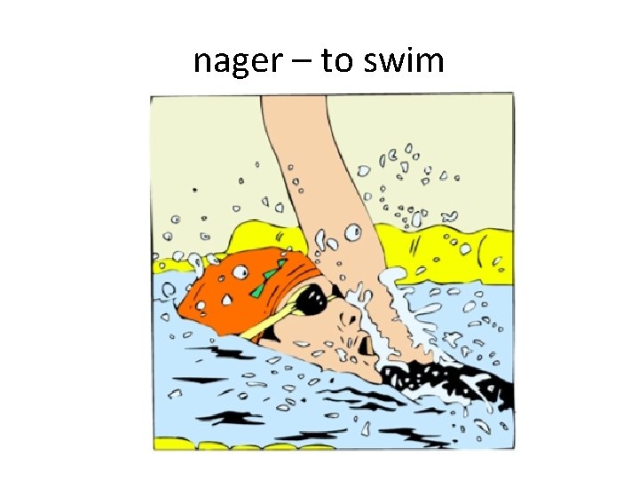 nager – to swim 