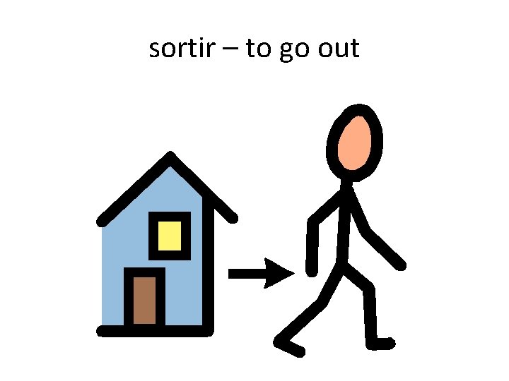 sortir – to go out 