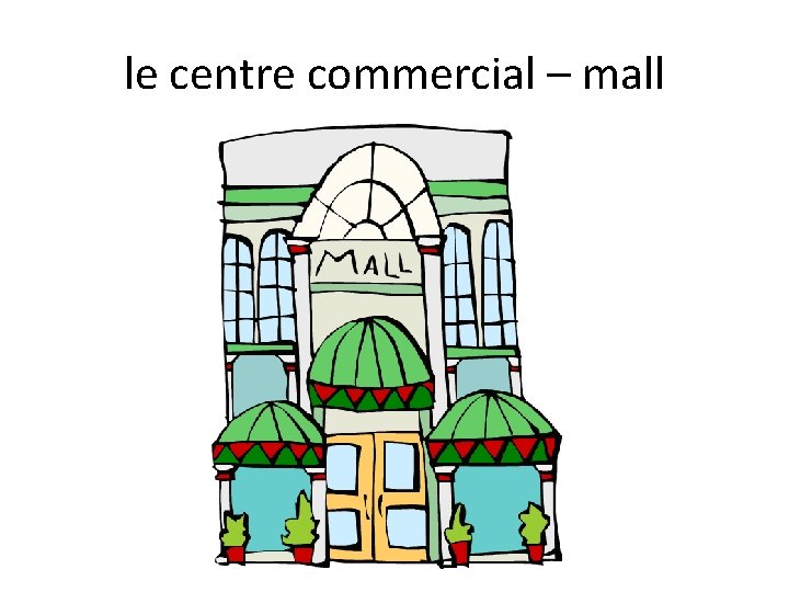 le centre commercial – mall 