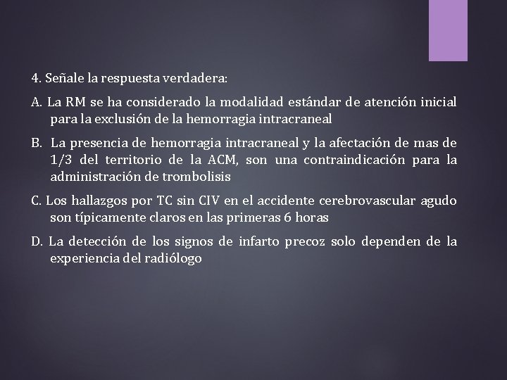 4. Señale la respuesta verdadera: A. La RM se ha considerado la modalidad estándar