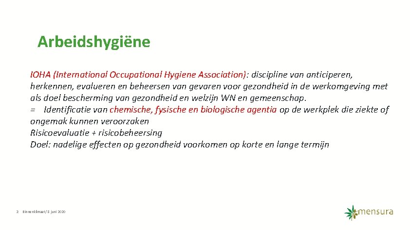 Arbeidshygiëne IOHA (International Occupational Hygiene Association): discipline van anticiperen, herkennen, evalueren en beheersen van