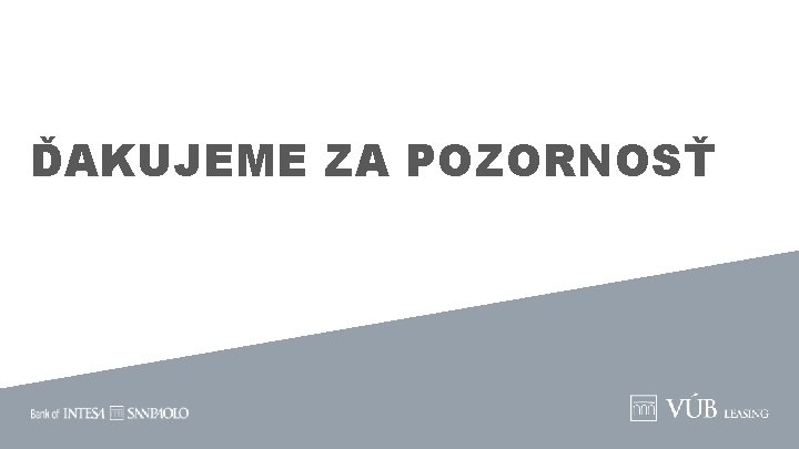 ĎAKUJEME ZA POZORNOSŤ 