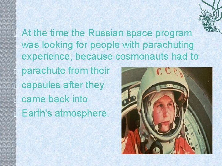 At the time the Russian space program was looking for people with parachuting experience,