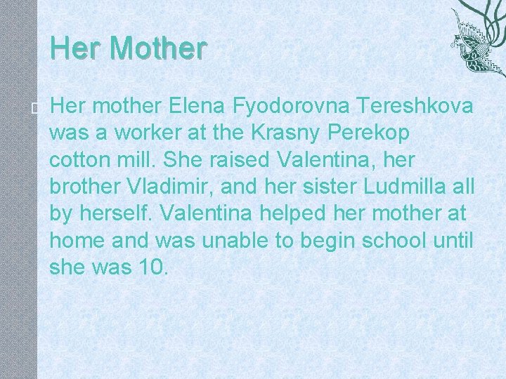 Her Mother � Her mother Elena Fyodorovna Tereshkova was a worker at the Krasny