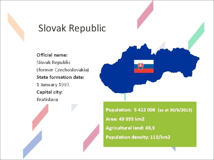 Slovak Republic Official name: Slovak Republic (former Czechoslovakia) State formation date: 1 January 1993