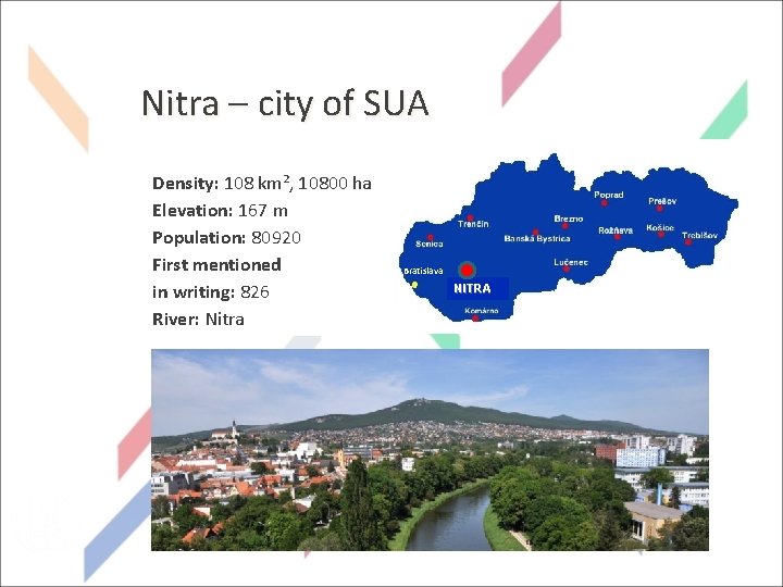 Nitra – city of SUA Density: 108 km², 10800 ha Elevation: 167 m Population: