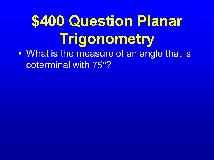 $400 Question Planar Trigonometry • 