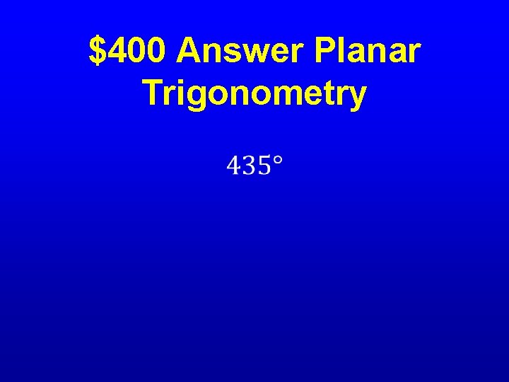 $400 Answer Planar Trigonometry • 