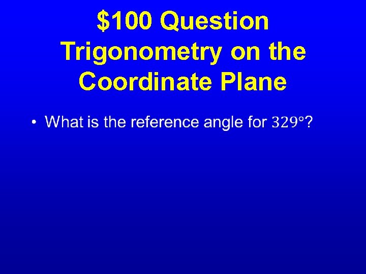 $100 Question Trigonometry on the Coordinate Plane • 