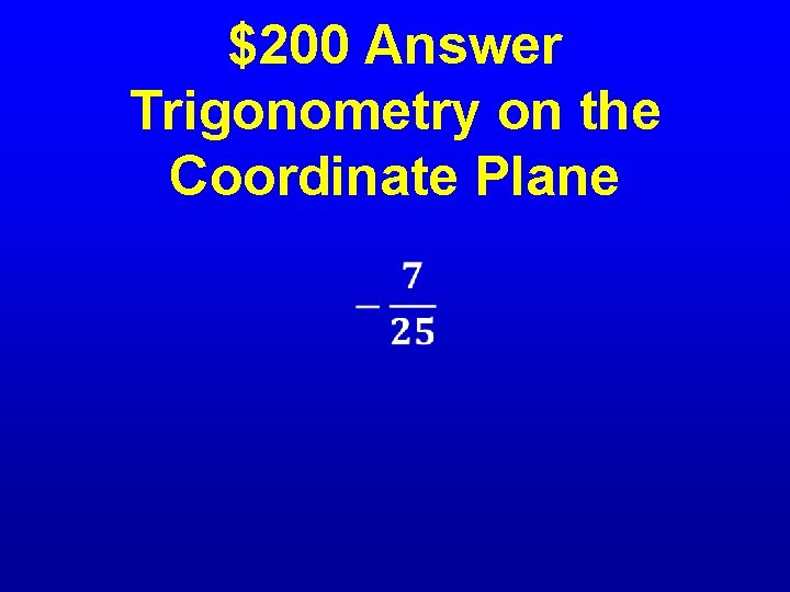  • $200 Answer Trigonometry on the Coordinate Plane 