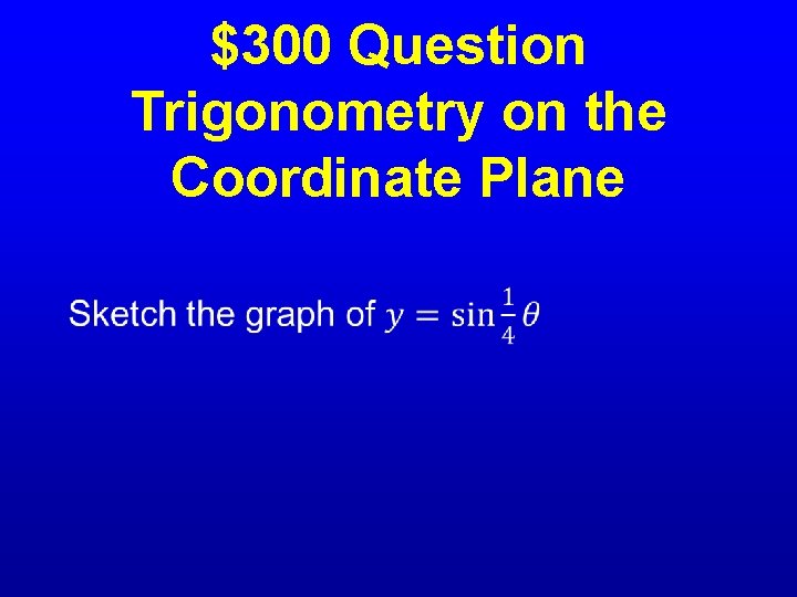  • $300 Question Trigonometry on the Coordinate Plane 