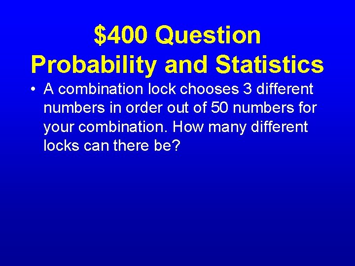 $400 Question Probability and Statistics • A combination lock chooses 3 different numbers in